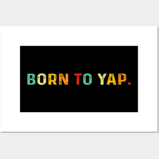 Born To Yap Posters and Art
